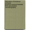 Fabrication Of Functional Surfaces: Porphyrin-Polyoxometalate Films And Polymer Nanolithography. door Giorgio Bazzan