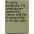 Founding Gardeners: The Revolutionary Generation, Nature, and the Shaping of the American Nation