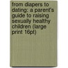 From Diapers To Dating: A Parent's Guide To Raising Sexually Healthy Children (Large Print 16Pt) door Debra W. Haffner