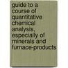 Guide to a Course of Quantitative Chemical Analysis, Especially of Minerals and Furnace-Products by Carl Friedrich Rammelsberg