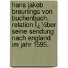 Hans Jakob Breunings Von Buchenbach. Relation Ï¿½Ber Seine Sendung Nach England Im Jahr 1595. door Karl August Barack