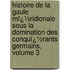 Histoire De La Gaule Mï¿½Ridionale Sous La Domination Des Conquï¿½Rants Germains, Volume 3