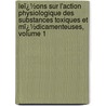 Leï¿½Ons Sur L'Action Physiologique Des Substances Toxiques Et Mï¿½Dicamenteuses, Volume 1 door Alfred Vulpian