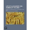 Life of Alexander Von Humboldt; Compiled in Commemoration of the Centenary of His Birth Volume 1 door Julius Lwenberg