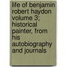 Life of Benjamin Robert Haydon Volume 3; Historical Painter, from His Autobiography and Journals by Benjamin Robert Haydon