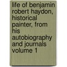 Life of Benjamin Robert Haydon, Historical Painter, from His Autobiography and Journals Volume 1 by Benjamin Robert Haydon