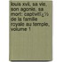 Louis Xvii, Sa Vie, Son Agonie, Sa Mort: Captivitï¿½ De La Famille Royale Au Temple, Volume 1