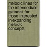 Melodic Lines for the Intermediate Guitarist: For Those Interested in Expanding Melodic Concepts door Greg Cooper