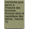 Memoires Pour Servir a L'Histoire Des Hommes Illustres Dans La Republique Des Lettres, Volume 13 door Jean Pierre Niceron