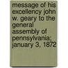 Message of His Excellency John W. Geary to the General Assembly of Pennsylvania; January 3, 1872 door Pennsylvania Governor