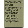 Mobile Internet Service: Assessment Of Quality And Satisfaction From The Customer's Perspective. door Sunran Jeon