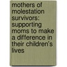 Mothers Of Molestation Survivors: Supporting Moms To Make A Difference In Their Children's Lives door Kim D. Johnson