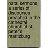 Natal Sermons: a Series of Discourses Preached in the Cathedral Church of St. Peter's Maritzburg door John William Colenso