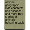 National Geographic Kids Chapters: Ape Escapes!: And More True Stories of Animals Behaving Badly door Aline Newman