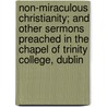 Non-Miraculous Christianity; And Other Sermons Preached in the Chapel of Trinity College, Dublin door George Salmon