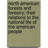 North American Forests and Forestry; Their Relations to the National Life of the American People door Ernest Bruncken