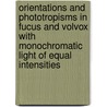 Orientations and Phototropisms in Fucus and Volvox with Monochromatic Light of Equal Intensities door Annie May Hurd-Karrer