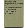 Proximal And Longitudinal Outcomes Of Person-Environment Fit: A Positive Psychological Approach. by Tiffany M. Greene-Shortridge