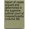 Report Of Cases Argued And Determined In The Supreme Judicial Court Of Massachusetts (Volume 68) door Massachusetts Supreme Judicial Court