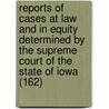 Reports Of Cases At Law And In Equity Determined By The Supreme Court Of The State Of Iowa (162) by Iowa Supreme Court