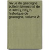 Revue De Gascogne: Bulletin Bimestrial De La Sociï¿½Tï¿½ Historique De Gascogne, Volume 21 door Gascogne Soci T. Histori