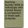 Teaching Laundry Skills To Individuals With Mental Illness: A Comparison Of Three Task Analyses. door Nirupa Ruth Fenn