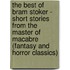 The Best Of Bram Stoker - Short Stories From The Master Of Macabre (Fantasy And Horror Classics)