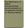 The Diplomacy Of Affect: Transamerican Sentimentalism In Nineteenth-Century Us Literary History. door Michael Christoph Nowotny