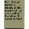 The Fabric of Liberty: A History of the Society of the Cincinnati of the State of South Carolina by George C. Rogers Jr