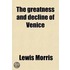 The Greatness and Decline of Venice; A Prize Essay, Read in the Theatre, Oxford, June 16th, 1858