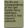 The Life and Corespondence of the Right Honble Henry Addington Volume 2; First Viscount Sidmouth door George Pellew