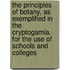 The Principles of Botany, as Exemplified in the Cryptogamia. for the Use of Schools and Colleges