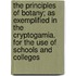 The Principles of Botany; As Exemplified in the Cryptogamia. for the Use of Schools and Colleges