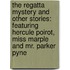 The Regatta Mystery And Other Stories: Featuring Hercule Poirot, Miss Marple And Mr. Parker Pyne