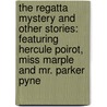 The Regatta Mystery And Other Stories: Featuring Hercule Poirot, Miss Marple And Mr. Parker Pyne door Agatha Christie