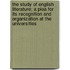 The Study of English Literature; a Plea for Its Recognition and Organization at the Universities