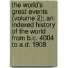 The World's Great Events (Volume 2); An Indexed History Of The World From B.C. 4004 To A.D. 1908 door Esther Singleton