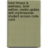 Total Fitness & Wellness, Brief Edition, Media Update With Myfitnesslab Student Access Code Card door Stephen L. Dodd