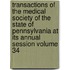 Transactions of the Medical Society of the State of Pennsylvania at Its Annual Session Volume 34