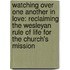 Watching Over One Another In Love: Reclaiming The Wesleyan Rule Of Life For The Church's Mission