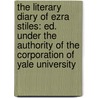 the Literary Diary of Ezra Stiles: Ed. Under the Authority of the Corporation of Yale University door Franklin Bowditch Dexter