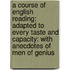 A Course Of English Reading: Adapted To Every Taste And Capacity: With Anecdotes Of Men Of Genius