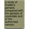 A Study of Tindale's Genesis Compared With the Genesis of Coverdale and of the Authorized Version door Elizabeth Whittlesey Cleaveland