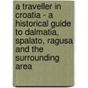 A Traveller In Croatia - A Historical Guide To Dalmatia, Spalato, Ragusa And The Surrounding Area door Karl Baedeker