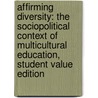 Affirming Diversity: The Sociopolitical Context of Multicultural Education, Student Value Edition by Sonia Nieto