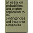 An Essay on Probabilities, and on Their Application to Life Contingencies and Insurance Companies