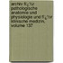 Archiv Fï¿½R Pathologische Anatomie Und Physiologie Und Fï¿½R Klinische Medizin, Volume 137