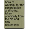 Book of Worship: for the Congregation and Home, Taken Principally from the Old and New Testaments door James Freeman Clarke