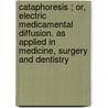 Cataphoresis ; Or, Electric Medicamental Diffusion. as Applied in Medicine, Surgery and Dentistry door William James Morton