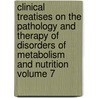Clinical Treatises on the Pathology and Therapy of Disorders of Metabolism and Nutrition Volume 7 by Carl Von Noorden